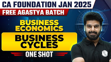 Business Economics: Business Cycle One Shot | CA Foundation Jan Free Agastya Batch