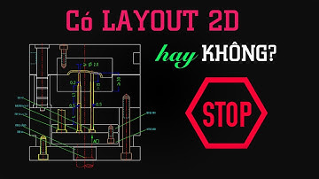 Có layout 2d hay không, trong quá trình thiết kế khuôn?