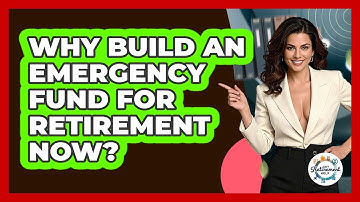 Why Build An Emergency Fund For Retirement Now? - Get Retirement Help