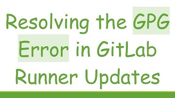 Resolving the GPG Error in GitLab Runner Updates