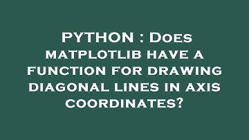 PYTHON : Does matplotlib have a function for drawing diagonal lines in axis coordinates?