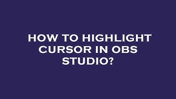 How to highlight cursor in obs studio?