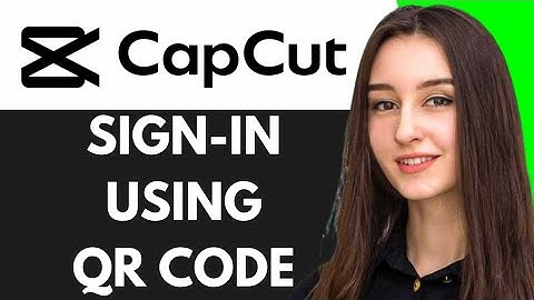HOW TO SIGN IN TO CAPCUT WITH QR-CODE (2025) | CAPCUT LOGIN WITH QR