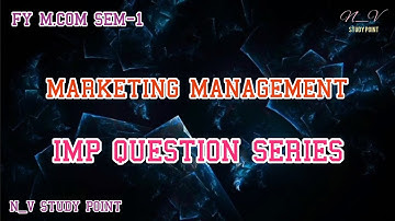 FY M.COM SEM-1 | MARKETING MANAGEMENT | IMP QUESTION SERIES | N_V STUDY POINT