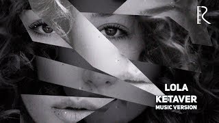 Lola Yuldasheva - Ketaver | Лола Юлдашева - Кетавер (AUDIO)