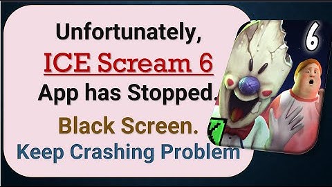 How To Fix Unfortunately, ICE Scream 6 App has stopped | Keeps Crashing Problem in Android