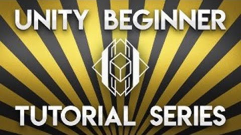 Unity Beginner Tutorial Series: Part 3 - Fundamentals