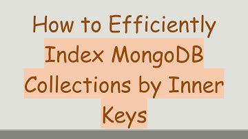 How to Efficiently Index MongoDB Collections by Inner Keys