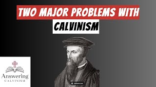 Two Major Problems with Calvinism Profile