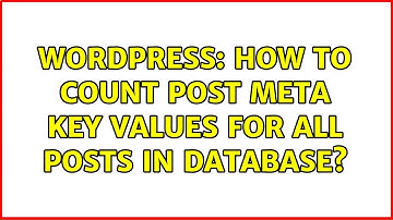 Wordpress: How to count post meta key values for all posts in database?
