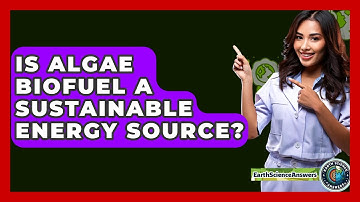 Is Algae Biofuel A Sustainable Energy Source? - Earth Science Answers