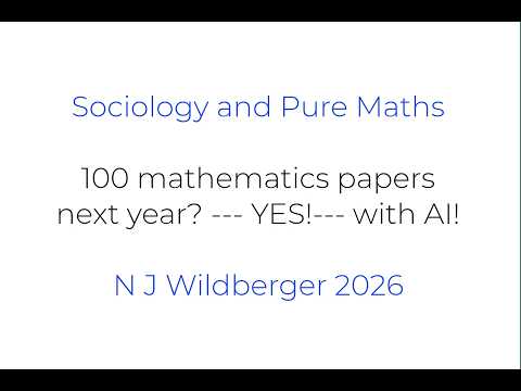 100 mathematics papers next year? --- YES --- with AI! | Sociology and Pure Maths | N J Wildberger