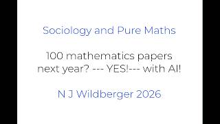 100 mathematics papers next year --- YES --- with AI! | Sociology and Pure Maths | N J Wildberger