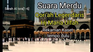 Suara merdu Qori'ah legendaris Hj maria UlfahSurah Al Isra 1-6