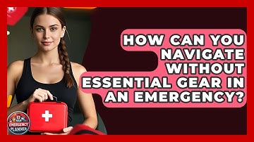 How Can You Navigate Without Essential Gear In An Emergency? - Your Emergency Planner