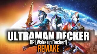 🎶Ultraman Decker | OP | Wake up Decker! | REMAKE