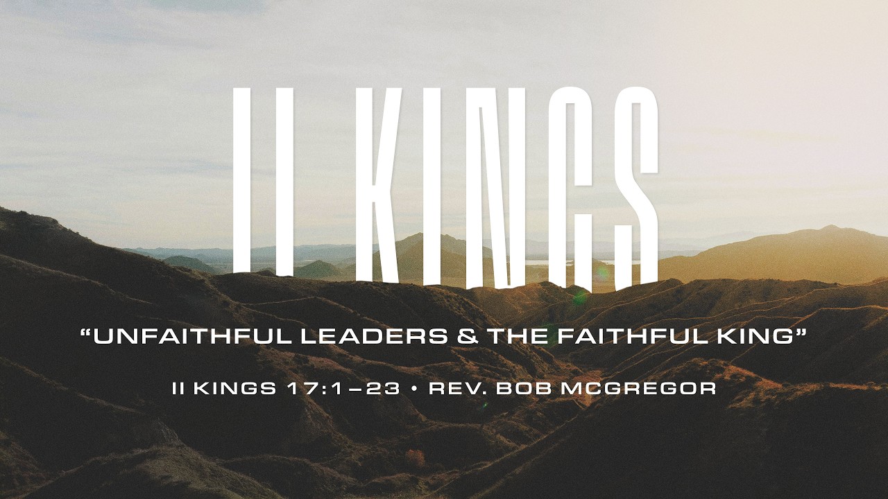 Unfaithful Leaders and the Faithful King | Rev. Bob McGregor