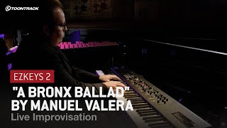 EZkeys 2: "A Bronx Ballad" by Manuel Valera – Live Improvisation