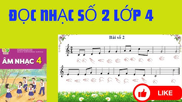BÀI ĐỌC NHẠC SỐ 2 LỚP 4 - SÁCH KẾT NỐI TRI THỨC VỚI CUỘC SỐNG