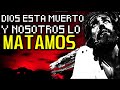 Dios esta muerto y nosotros lo matamos