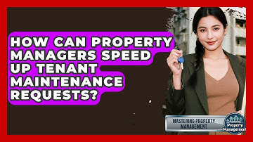 How Can Property Managers Speed Up Tenant Maintenance Requests? - Mastering Property Management