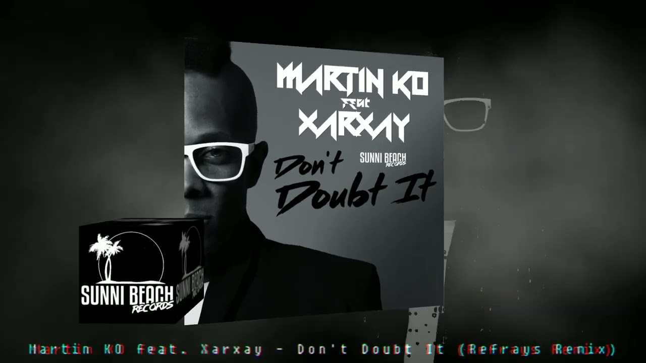 Martin KO feat. Xarxay - Don't Doubt It (Refrays Remix)