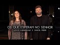 Joyce Carnassale e Marcel Freire - Os que esperam no Senhor (Vídeo Oficial)