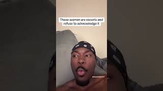 These women are escorts and refuse to acknowledge it