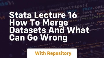 stata lecture 16 how to merge datasets and what can go wrong