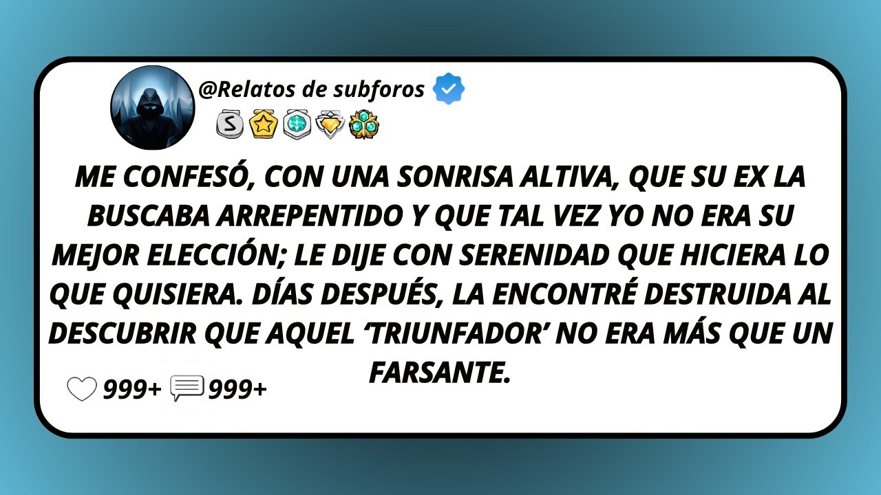 Me Confesó, Con Una Sonrisa Altiva, Que Su Ex La Buscaba Arrepentido Y Que Tal Vez Yo No Era Su...