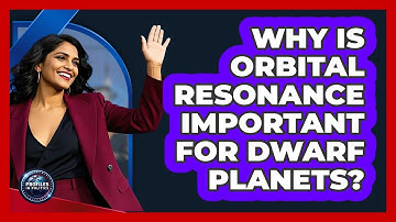 Why Is Orbital Resonance Important For Dwarf Planets? - Profiles in Politics
