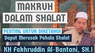 Kesalahan dalam Shalat - Makruh dalam Shalat | KH Fakhruddin Al-Bantani