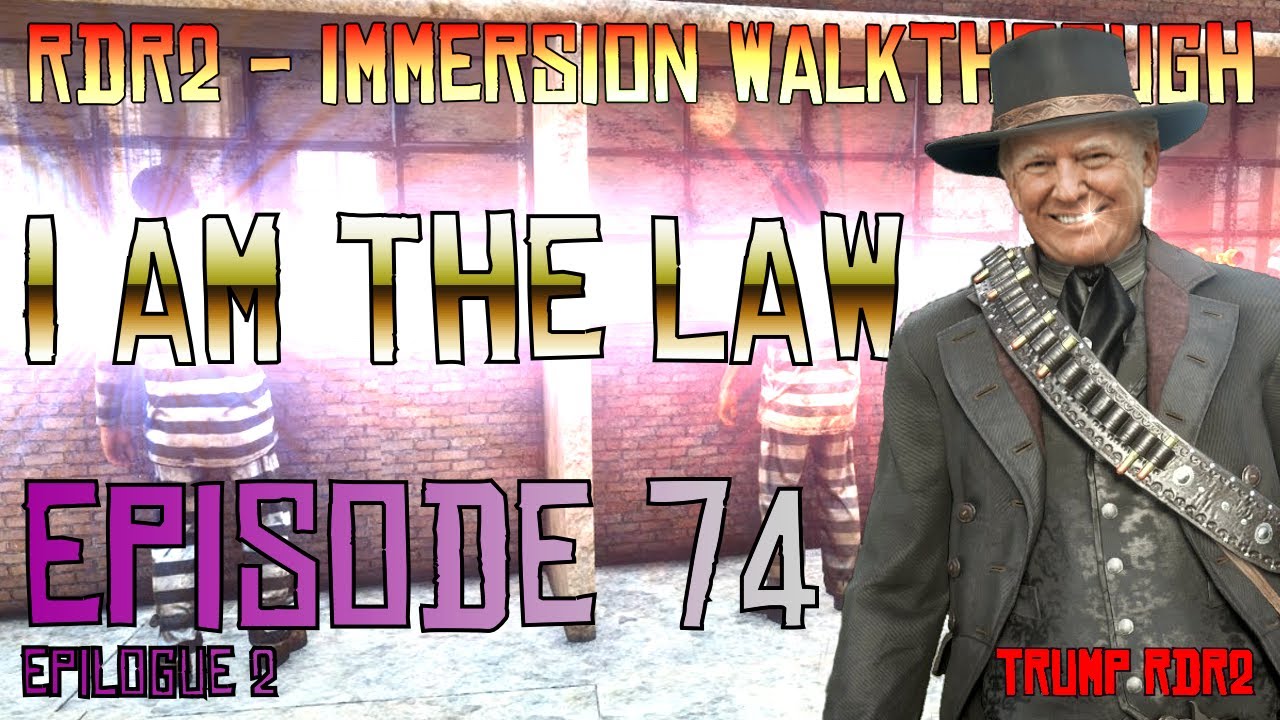 RDR2 - Immersion Walkthrough! Episode 74, Epilogue 2 - I Am The Law ...