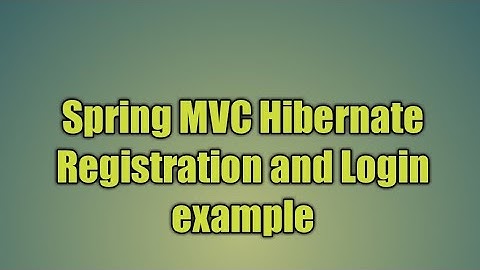 24.Spring MVC Hibernate Registration and Login example