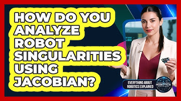 How Do You Analyze Robot Singularities Using Jacobian?