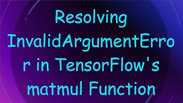 Resolving InvalidArgumentError in TensorFlow