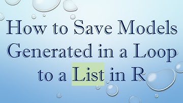 How to Save Models Generated in a Loop to a List in R
