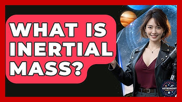 What Is Inertial Mass? - Astronomy Made Simple