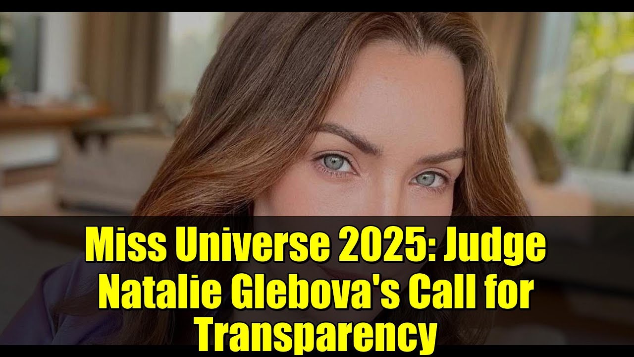 Мисс Вселенная 2025: судья Натали Глебова призывает к прозрачности