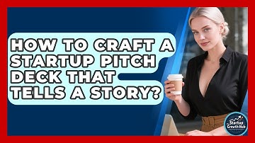 How To Craft A Startup Pitch Deck That Tells A Story? - The Startup Growth Hub