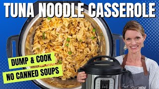 Instant Pot Tuna Noodle Casserole Without Canned Soups!