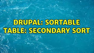 Drupal: Sortable table: secondary sort (7 Solutions!!)