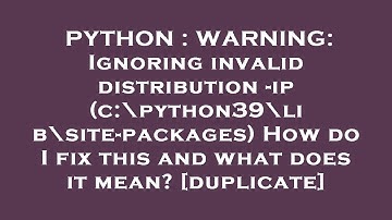 PYTHON : WARNING: Ignoring invalid distribution -ip (c:\python39\lib\site-packages) How do I fix thi