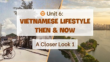 Unit 6: Vietnamese lifestyle: Then and Now - A closer look 1 - Global Success 9