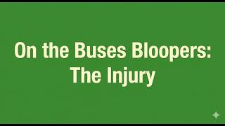 On the Buses Bloopers: The Injury
