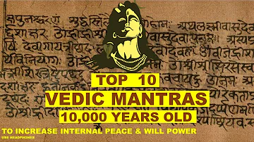 Top 10 Vedic mantras (2021) | 10,000 Years Old | Mantras for Positive Energy | Rare Vedic Chants