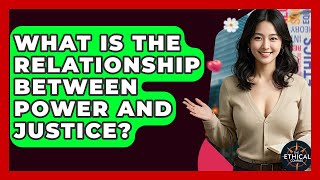 What Is The Relationship Between Power And Justice? - The Ethical Compass