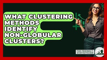 What Clustering Methods Identify Non-globular Clusters? - The Friendly Statistician
