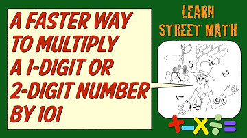 Learn Street Math: A Faster Way to Multiply a 1-Digit or 2-Digit Number by 101