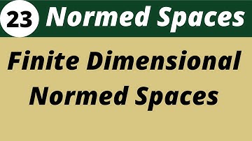 Finite Dimensional Normed Spaces  | Normed Spaces | Functional Analysis | Lecture 23